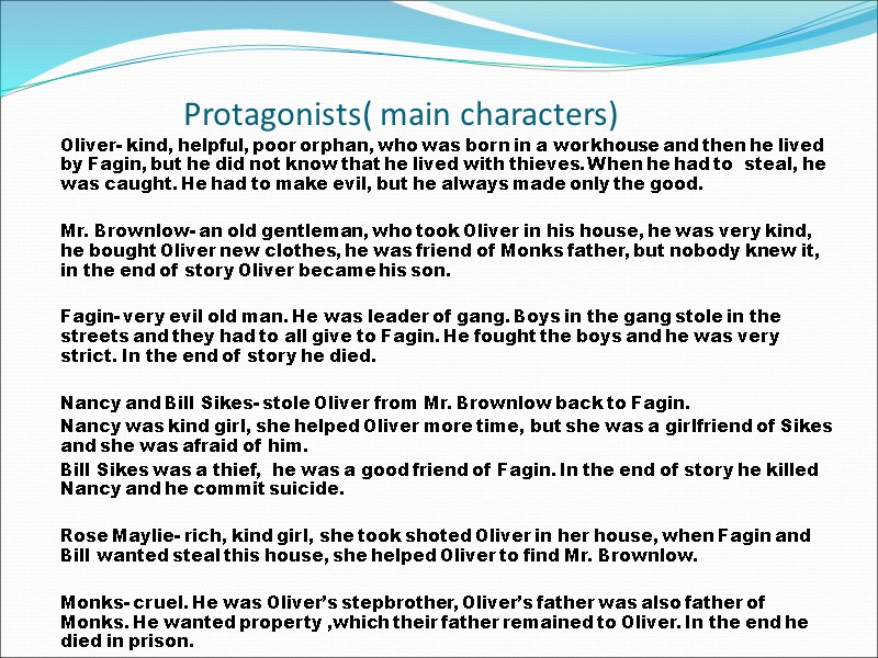 Protagonists( main characters)‏ Oliver- kind, helpful, poor orphan, who was born in a workhouse